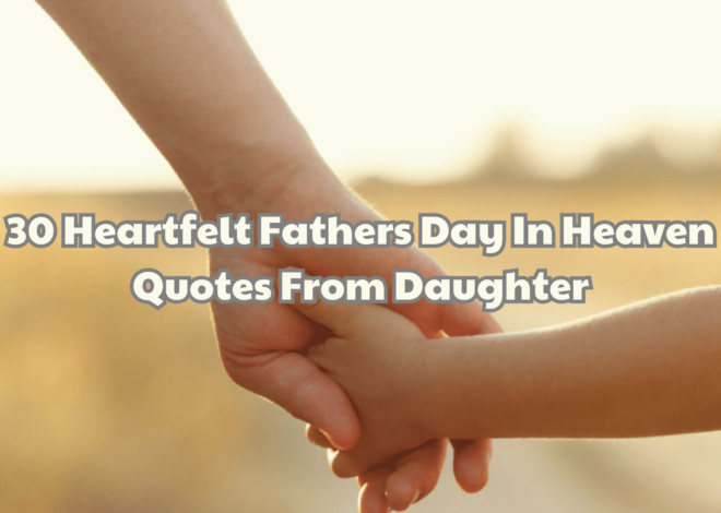 30 Heartfelt Fathers Day In Heaven Quotes From Daughter